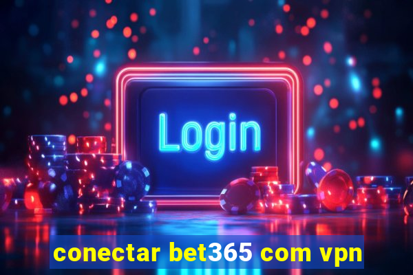 conectar bet365 com vpn